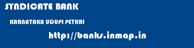 SYNDICATE BANK  KARNATAKA UDUPI PETHRI   banks information 